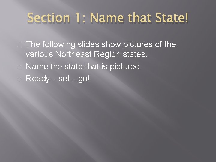 Section 1: Name that State! � � � The following slides show pictures of