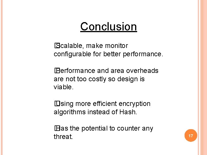 Conclusion � Scalable, make monitor configurable for better performance. � Performance and area overheads