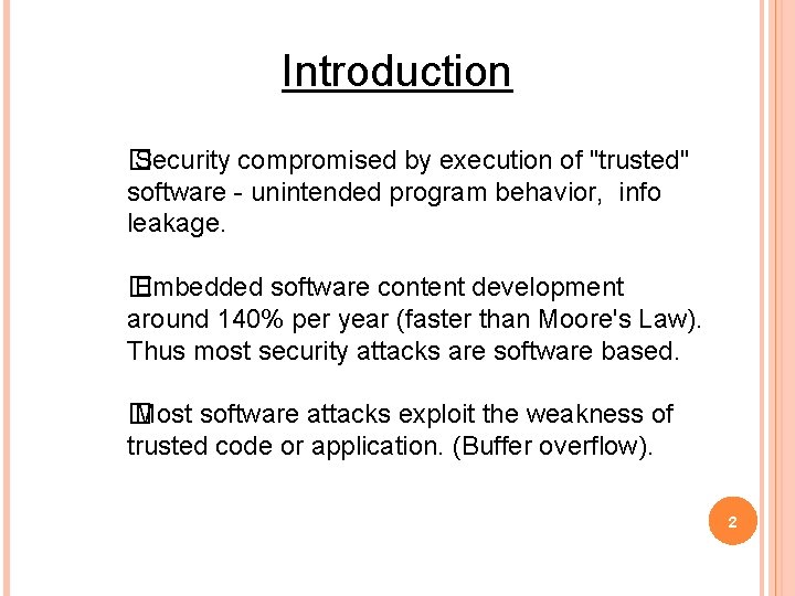 Introduction � Security compromised by execution of "trusted" software - unintended program behavior, info
