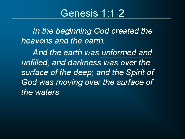 Genesis 1: 1 -2 In the beginning God created the heavens and the earth.
