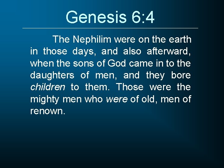 Genesis 6: 4 The Nephilim were on the earth in those days, and also