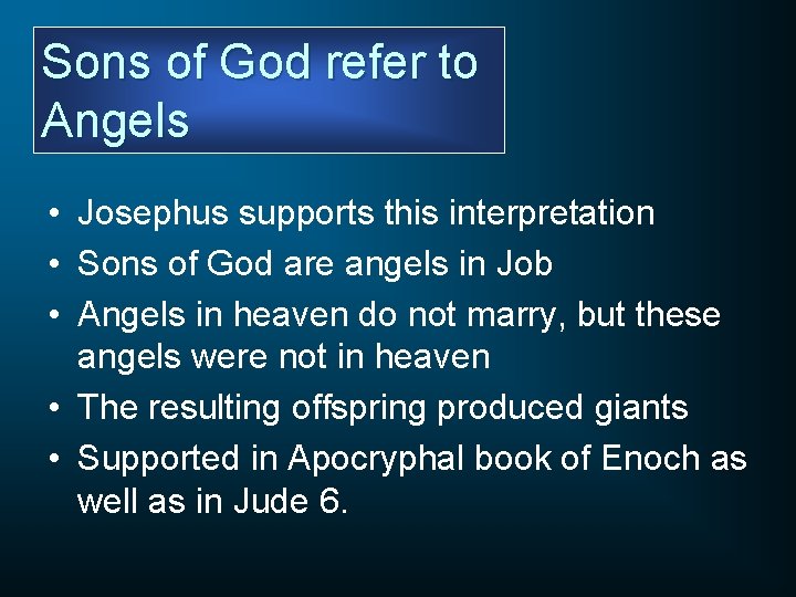 Sons of God refer to Angels • Josephus supports this interpretation • Sons of