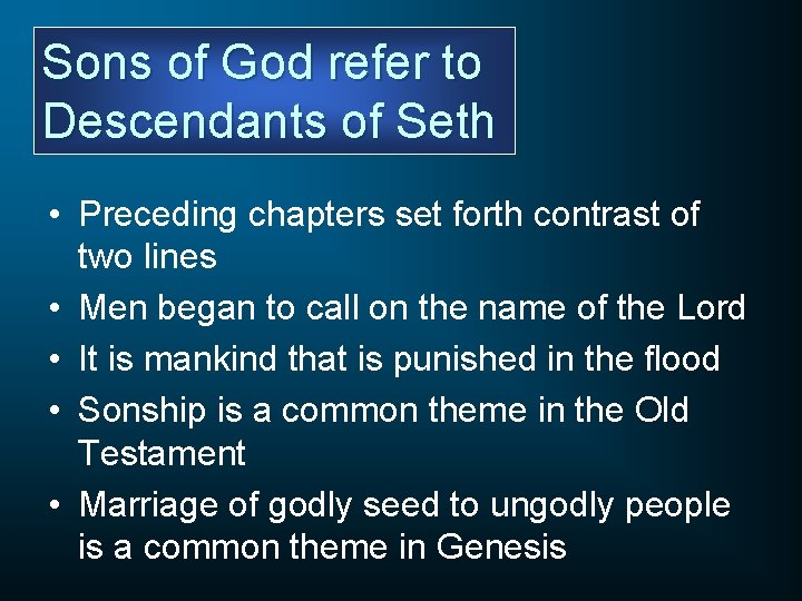 Sons of God refer to Descendants of Seth • Preceding chapters set forth contrast