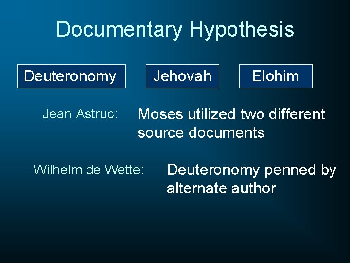 Documentary Hypothesis Deuteronomy Jean Astruc: Jehovah Elohim Moses utilized two different source documents Wilhelm
