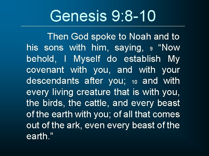 Genesis 9: 8 -10 Then God spoke to Noah and to his sons with