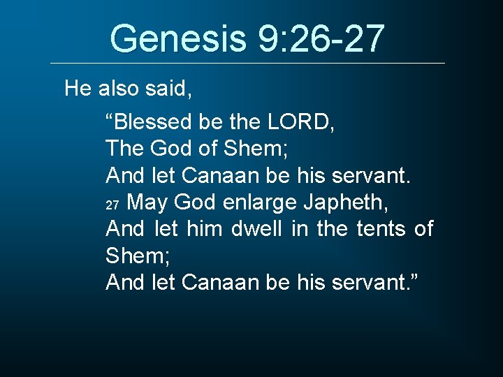 Genesis 9: 26 -27 He also said, “Blessed be the LORD, The God of