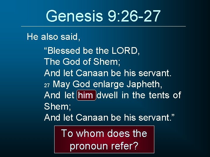 Genesis 9: 26 -27 He also said, “Blessed be the LORD, The God of