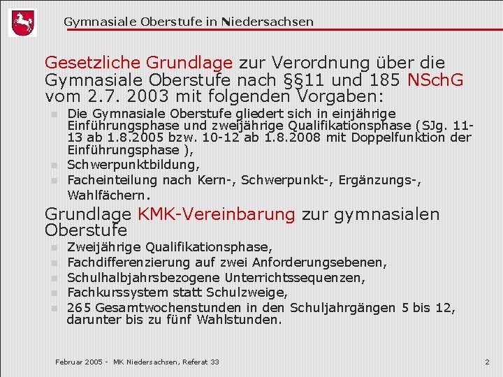 Gymnasiale Oberstufe in Niedersachsen Gesetzliche Grundlage zur Verordnung über die Gymnasiale Oberstufe nach §§