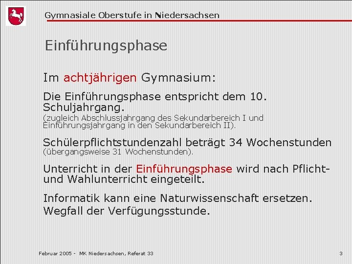 Gymnasiale Oberstufe in Niedersachsen Einführungsphase Im achtjährigen Gymnasium: Die Einführungsphase entspricht dem 10. Schuljahrgang.