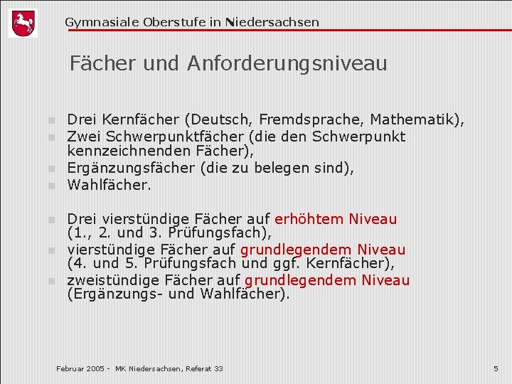 Gymnasiale Oberstufe in Niedersachsen Fächer und Anforderungsniveau n n n n Drei Kernfächer (Deutsch,