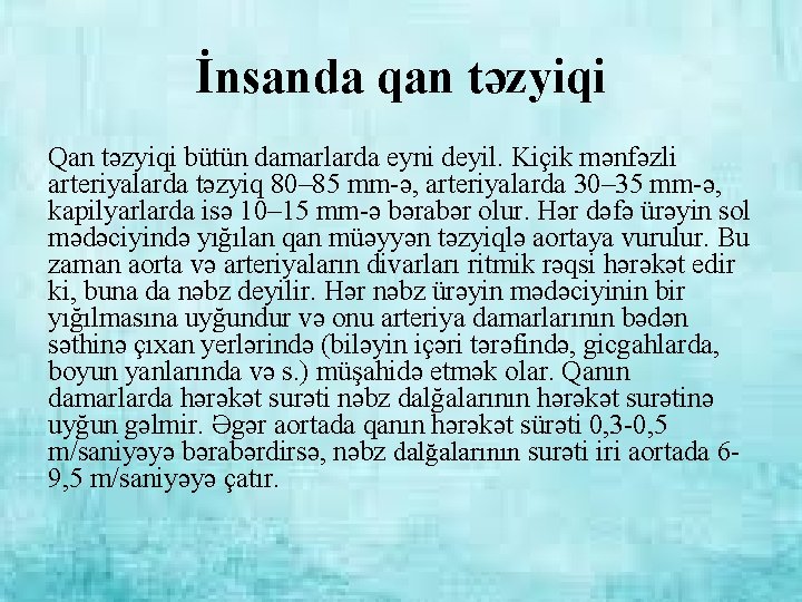 İnsanda qan təzyiqi Qan təzyiqi bütün damarlarda eyni deyil. Kiçik mənfəzli arteriyalarda təzyiq 80–