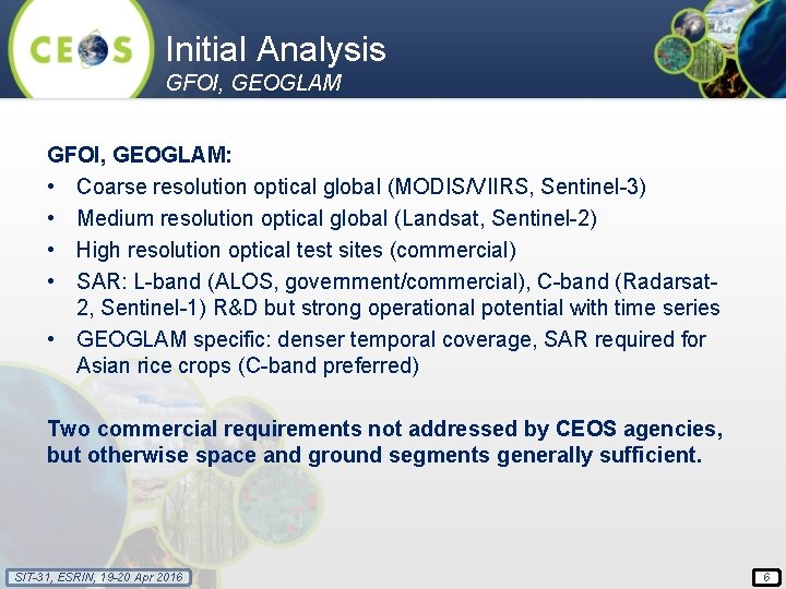 Initial Analysis GFOI, GEOGLAM: • Coarse resolution optical global (MODIS/VIIRS, Sentinel-3) • Medium resolution