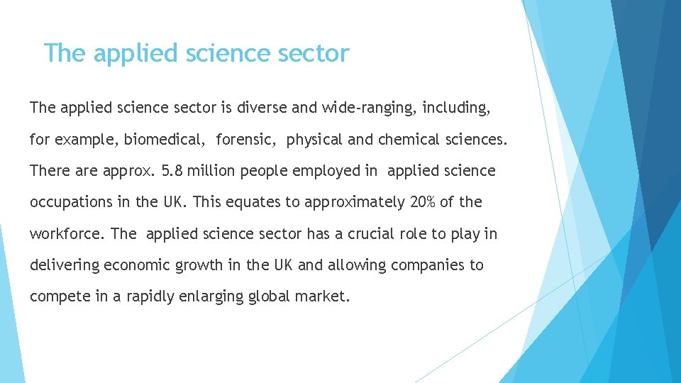 The applied science sector is diverse and wide-ranging, including, for example, biomedical, forensic, physical