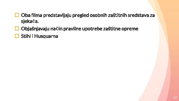 � Oba filma predstavljaju pregled osobnih zaštitnih sredstava za sjekača. � Objašnjavaju način pravilne