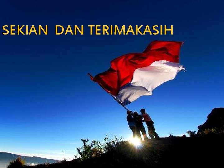 SEKIAN DAN TERIMAKASIH 