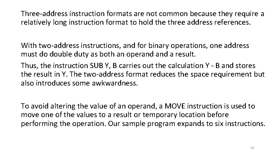 Three-address instruction formats are not common because they require a relatively long instruction format