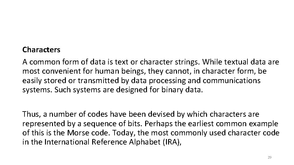 Characters A common form of data is text or character strings. While textual data
