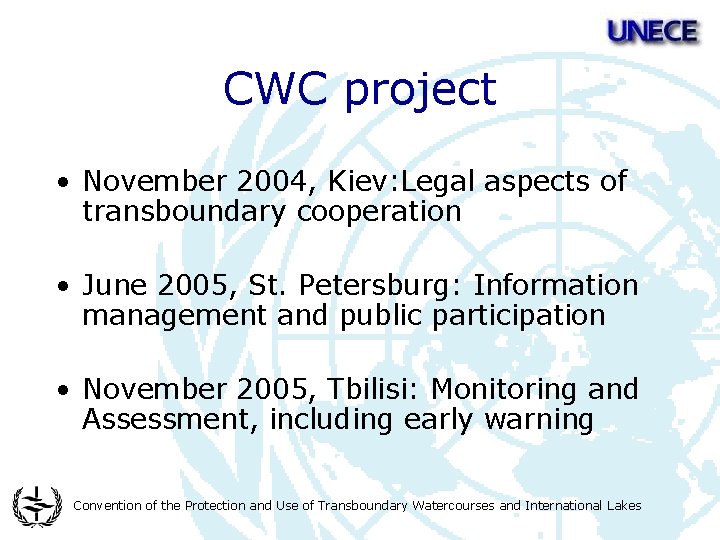 CWC project • November 2004, Kiev: Legal aspects of transboundary cooperation • June 2005,