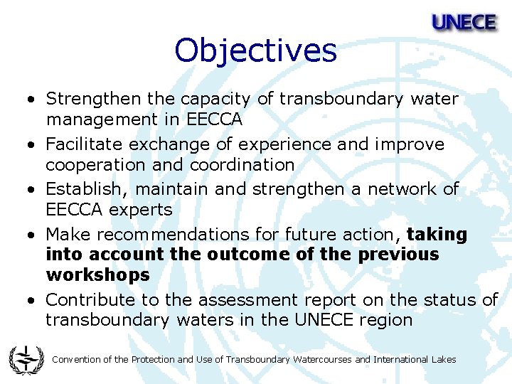 Objectives • Strengthen the capacity of transboundary water management in EECCA • Facilitate exchange