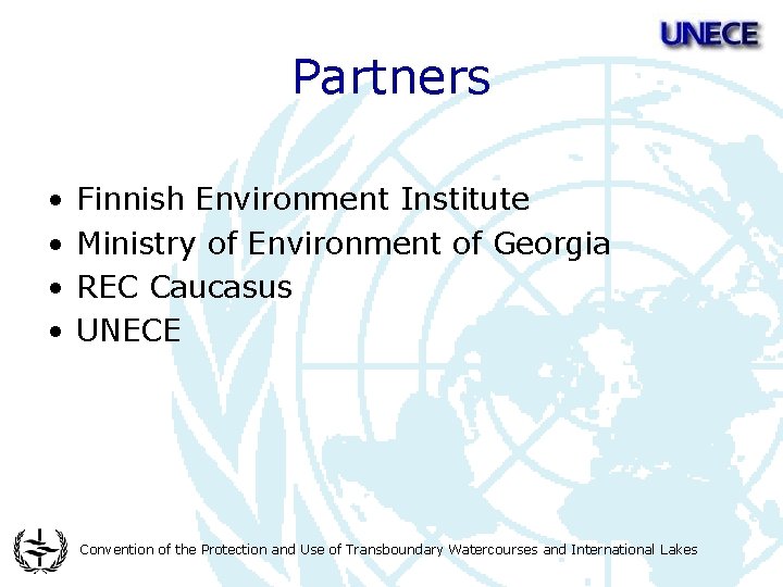 Partners • • Finnish Environment Institute Ministry of Environment of Georgia REC Caucasus UNECE