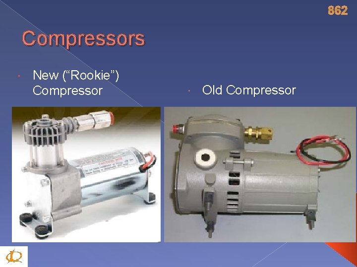 862 Compressors New (“Rookie”) Compressor Old Compressor 