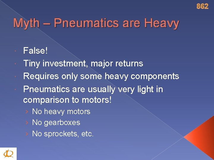 862 Myth – Pneumatics are Heavy False! Tiny investment, major returns Requires only some