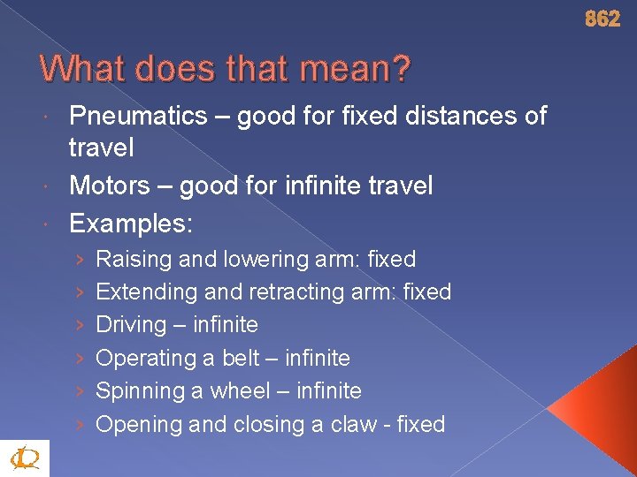 862 What does that mean? Pneumatics – good for fixed distances of travel Motors