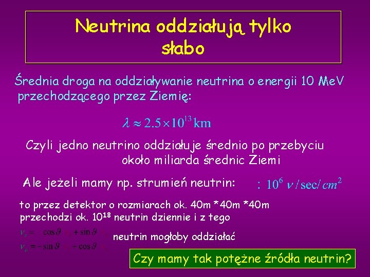 Neutrina oddziałują tylko słabo Średnia droga na oddziaływanie neutrina o energii 10 Me. V
