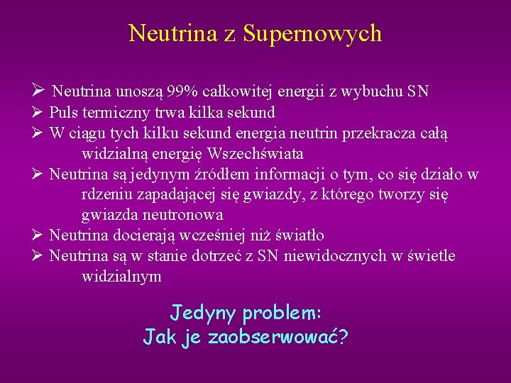 Neutrina z Supernowych Ø Neutrina unoszą 99% całkowitej energii z wybuchu SN Ø Puls