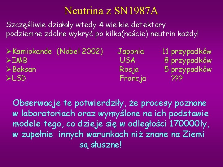 Neutrina z SN 1987 A Szczęśliwie działały wtedy 4 wielkie detektory podziemne zdolne wykryć