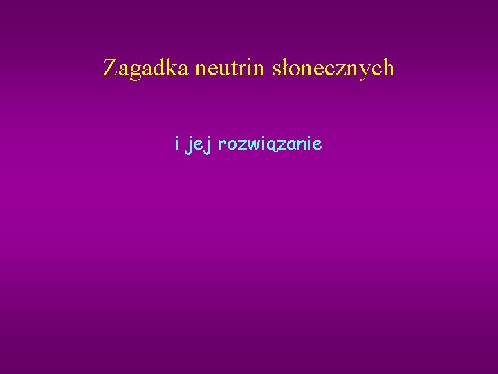 Zagadka neutrin słonecznych i jej rozwiązanie 