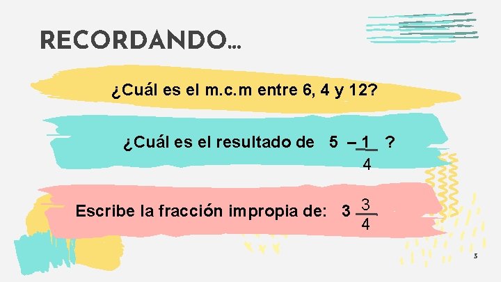 RECORDANDO… ¿Cuál es el m. c. m entre 6, 4 y 12? ¿Cuál es