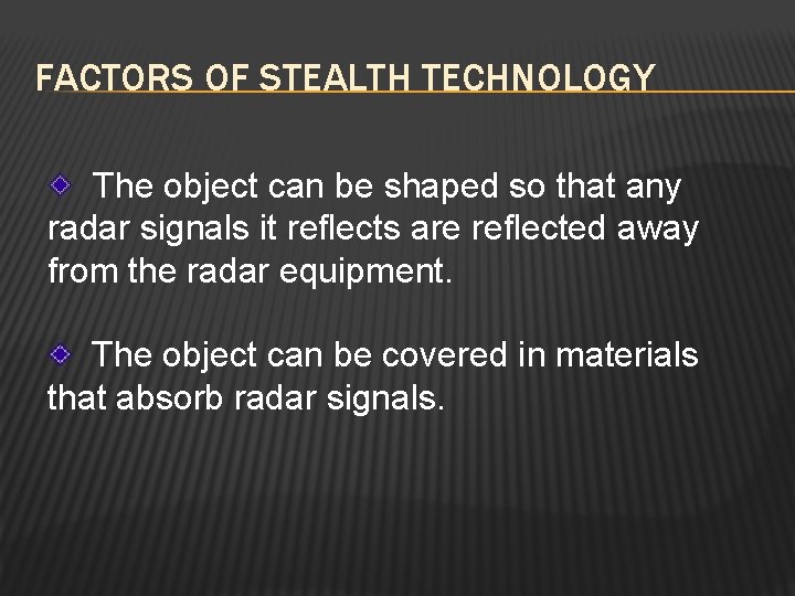 FACTORS OF STEALTH TECHNOLOGY The object can be shaped so that any radar signals