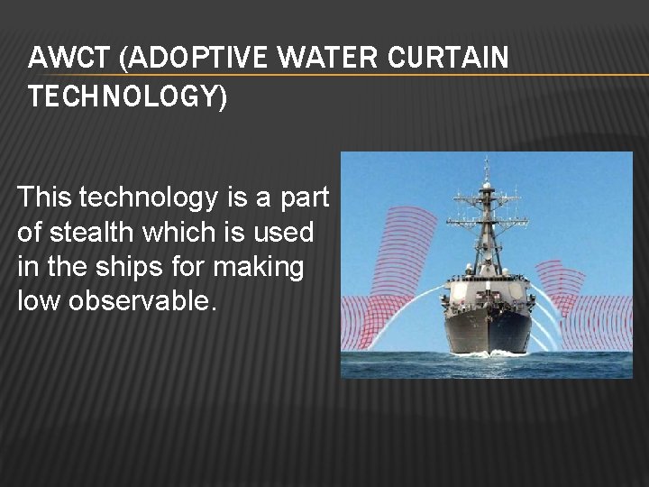 AWCT (ADOPTIVE WATER CURTAIN TECHNOLOGY) This technology is a part of stealth which is