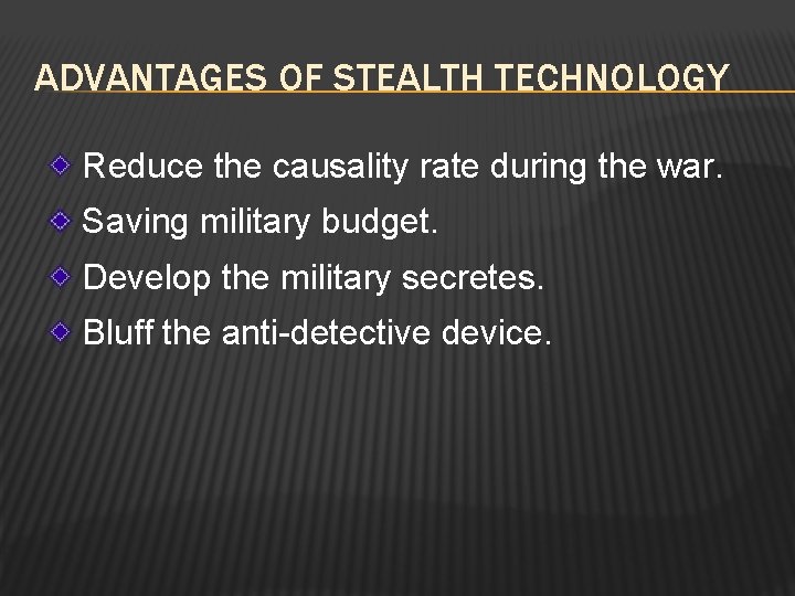 ADVANTAGES OF STEALTH TECHNOLOGY Reduce the causality rate during the war. Saving military budget.