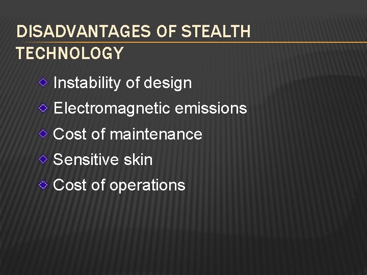 DISADVANTAGES OF STEALTH TECHNOLOGY Instability of design Electromagnetic emissions Cost of maintenance Sensitive skin
