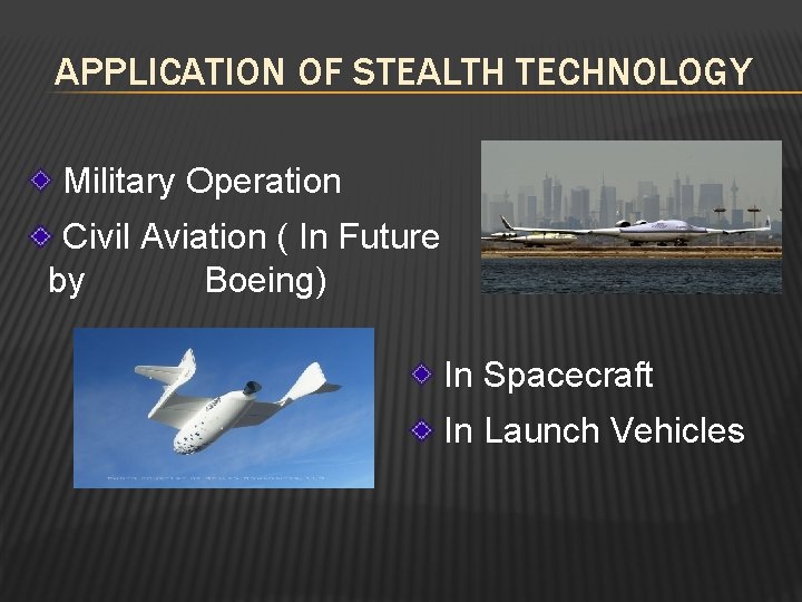 APPLICATION OF STEALTH TECHNOLOGY Military Operation Civil Aviation ( In Future by Boeing) In