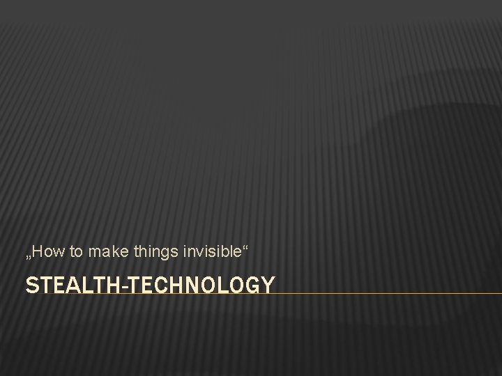 „How to make things invisible“ STEALTH-TECHNOLOGY 