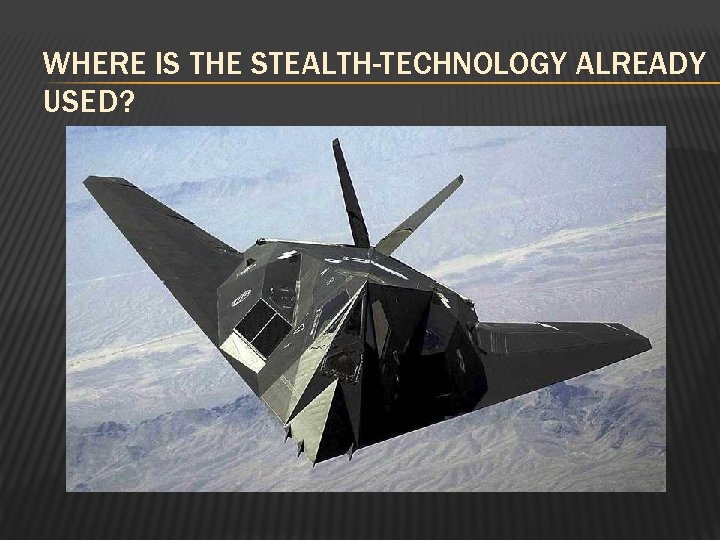 WHERE IS THE STEALTH-TECHNOLOGY ALREADY USED? 