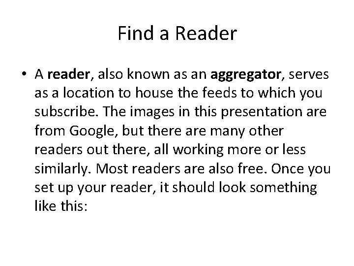 Find a Reader • A reader, also known as an aggregator, serves as a