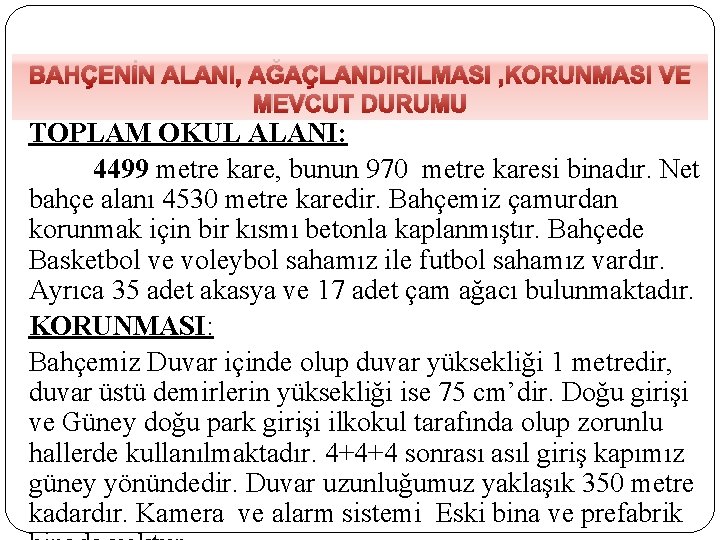 BAHÇENİN ALANI, AĞAÇLANDIRILMASI , KORUNMASI VE MEVCUT DURUMU TOPLAM OKUL ALANI: 4499 metre kare,