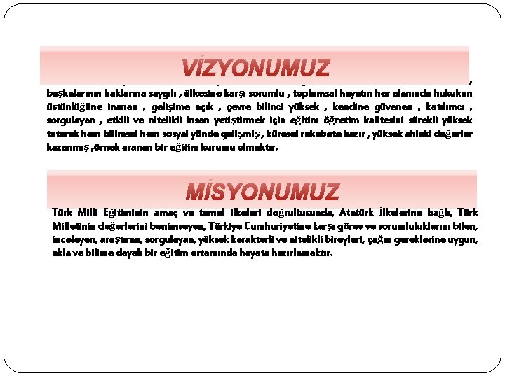 VİZYONUMUZ Bilimsel teknolojilerin ışığında okuyan , okutan , özgür düşünen , sorunları çözebilen, başkalarının