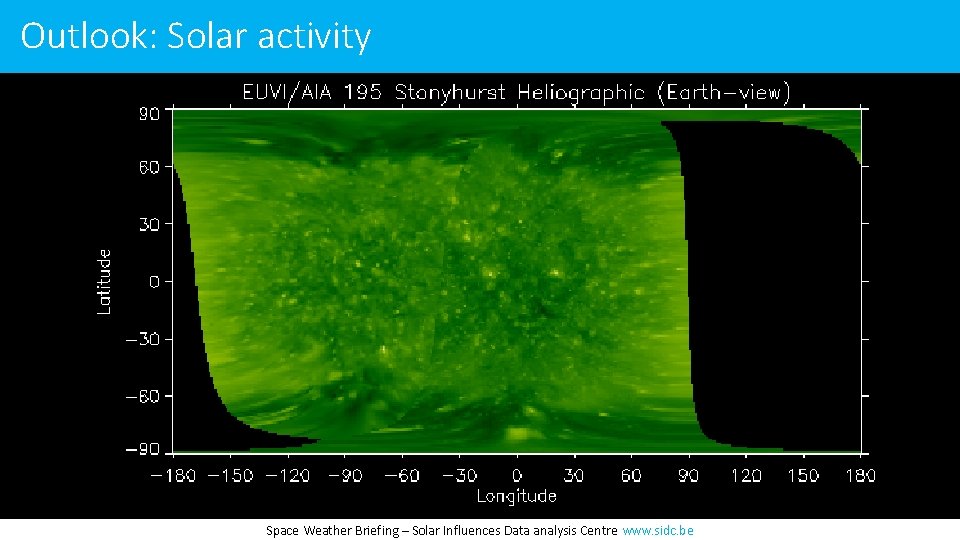 Outlook: Solar activity Space Weather Briefing – Solar Influences Data analysis Centre www. sidc.