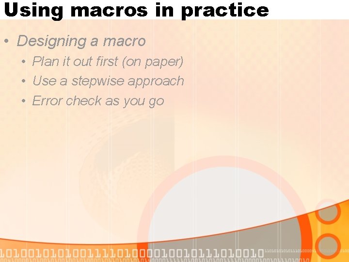 Using macros in practice • Designing a macro • Plan it out first (on