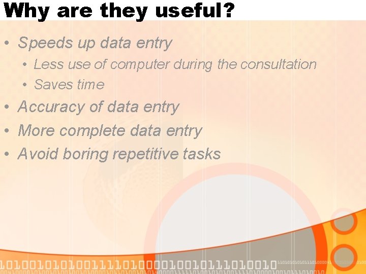 Why are they useful? • Speeds up data entry • Less use of computer