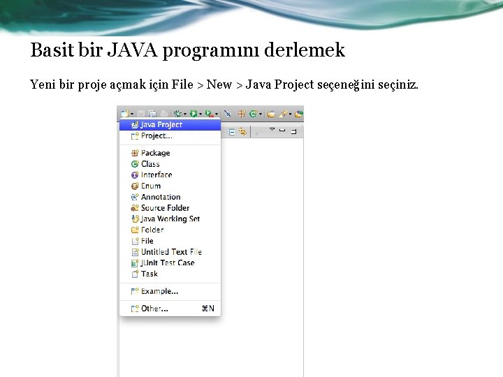 Basit bir JAVA programını derlemek Yeni bir proje açmak için File > New >