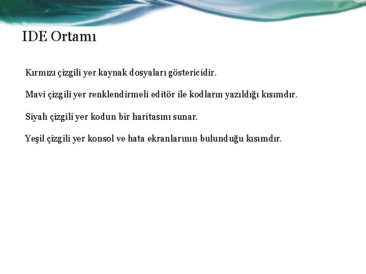 IDE Ortamı Kırmızı çizgili yer kaynak dosyaları göstericidir. Mavi çizgili yer renklendirmeli editör ile