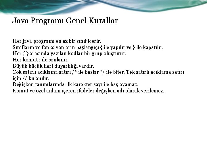 Java Programı Genel Kurallar Her java programı en az bir sınıf içerir. Sınıfların ve