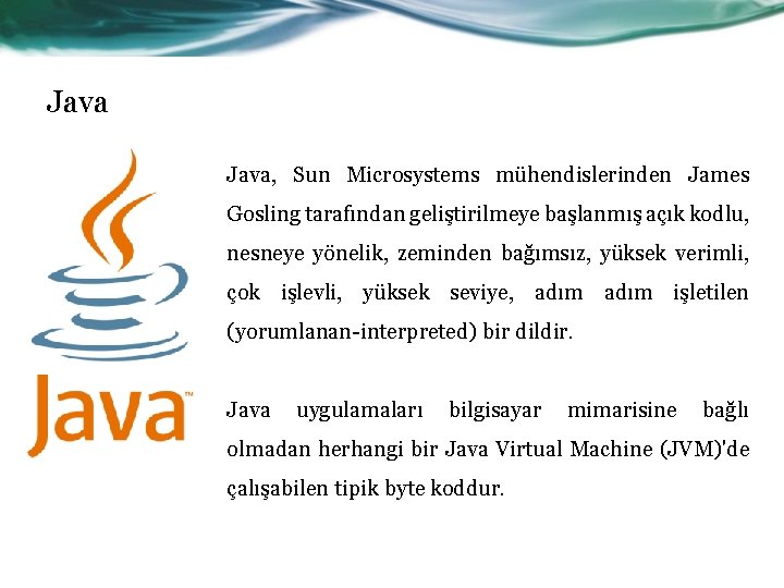 Java, Sun Microsystems mühendislerinden James Gosling tarafından geliştirilmeye başlanmış açık kodlu, nesneye yönelik, zeminden