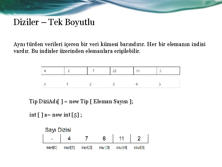 Diziler – Tek Boyutlu Aynı türden verileri içeren bir veri kümesi barındırır. Her bir